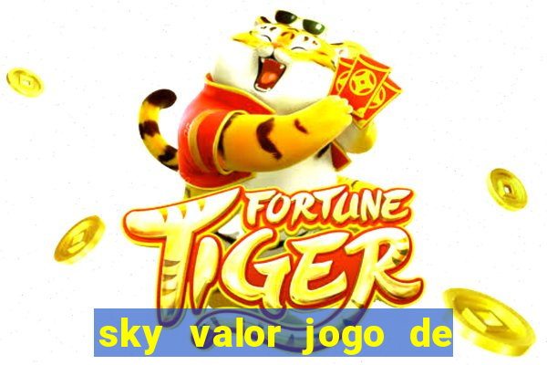 sky valor jogo de ganhar dinheiro